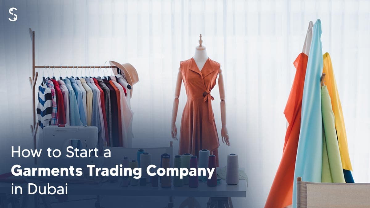 How to Start a Garments Trading Company in Dubai? How to Start a Garments Trading Company in Dubai?