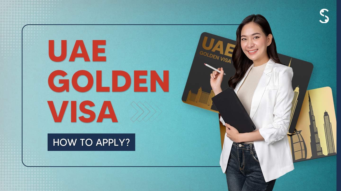 UAE Golden Visa – Requirements and How to Apply UAE Golden Visa – Requirements and How to Apply
