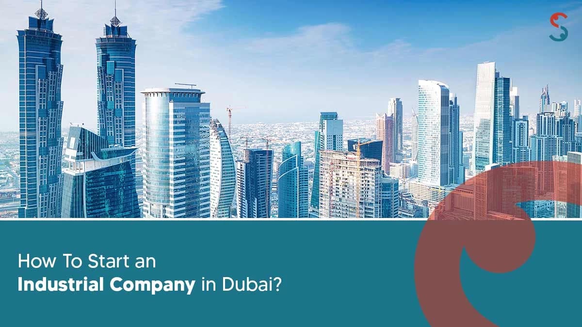 How to Start an Industrial Company in Dubai? How to Start an Industrial Company in Dubai?