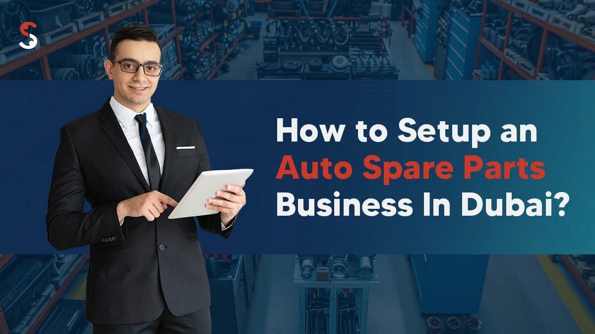 How to Start an Auto Spare Parts Business in Dubai? How to Start an Auto Spare Parts Business in Dubai?