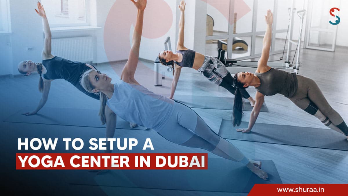 How to Setup a Yoga Center in Dubai? How to Setup a Yoga Center in Dubai?