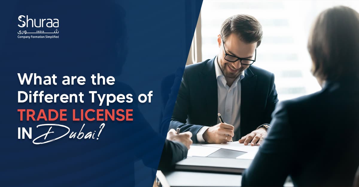 What are the Different Types of Trade License in Dubai? What are the Different Types of Trade License in Dubai?