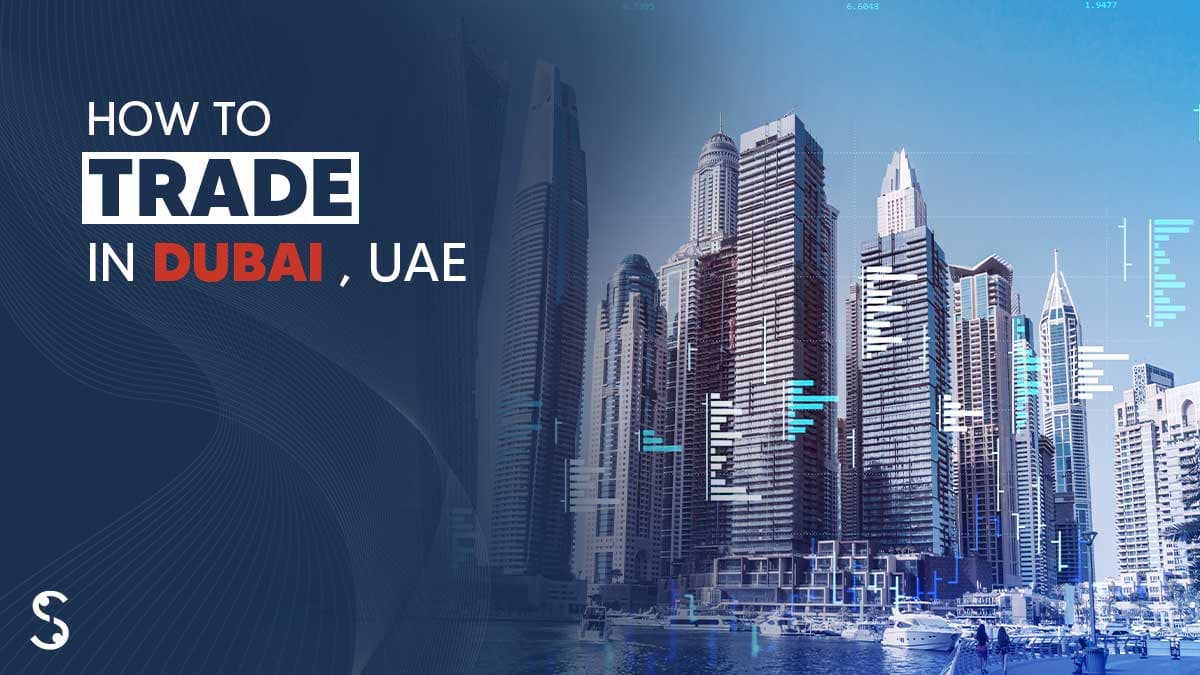 How to Trade in Dubai, UAE How to Trade in Dubai, UAE