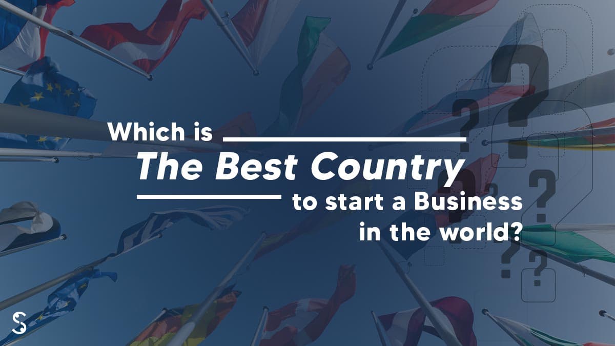 Best Countries to start a Business as a Foreigner Best Countries to start a Business as a Foreigner