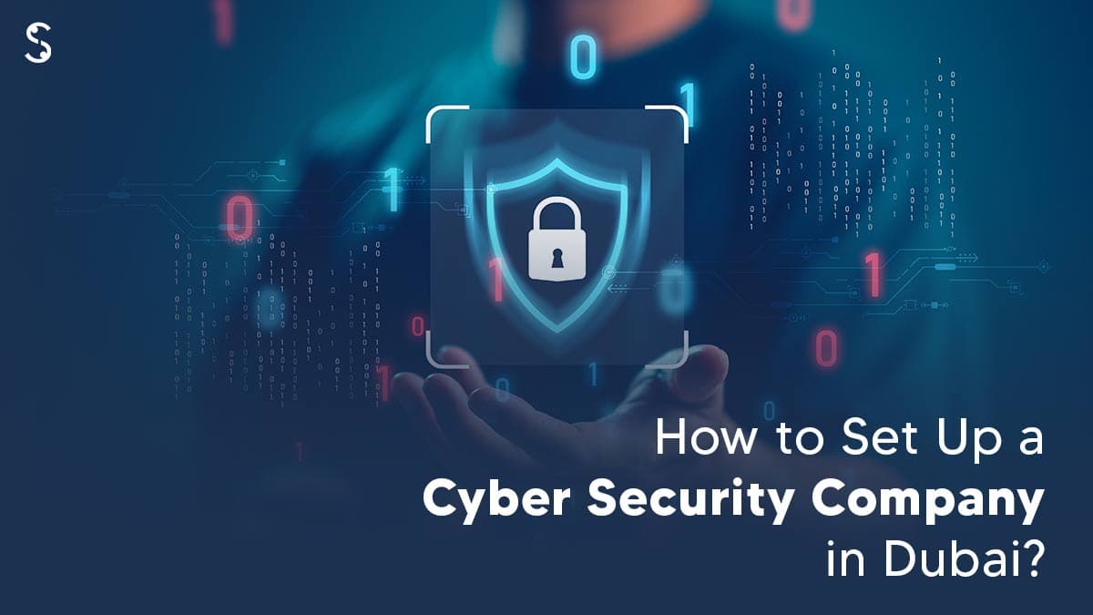How to Start a Cybersecurity Business in Dubai? How to Start a Cybersecurity Business in Dubai?