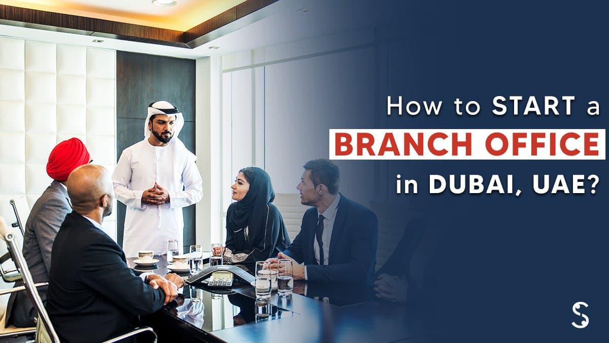 How to Start a Branch Office in Dubai? How to Start a Branch Office in Dubai?