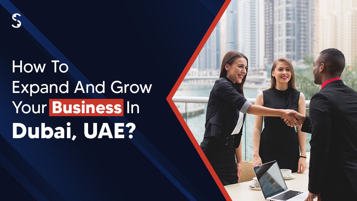 How to Expand and Grow Your Business in Dubai, UAE How to Expand and Grow Your Business in Dubai, UAE