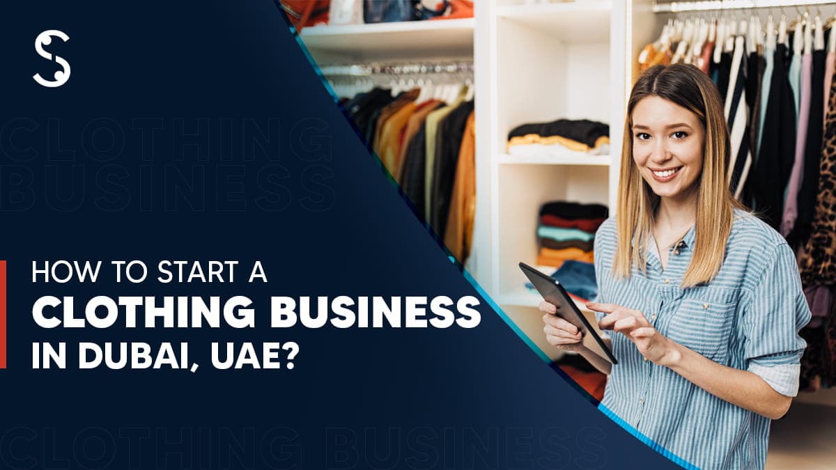 How to Start a Clothing Business in Dubai How to Start a Clothing Business in Dubai
