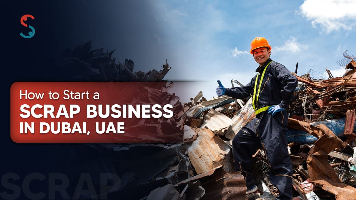 How to Start a Scrap Business in Dubai? How to Start a Scrap Business in Dubai?