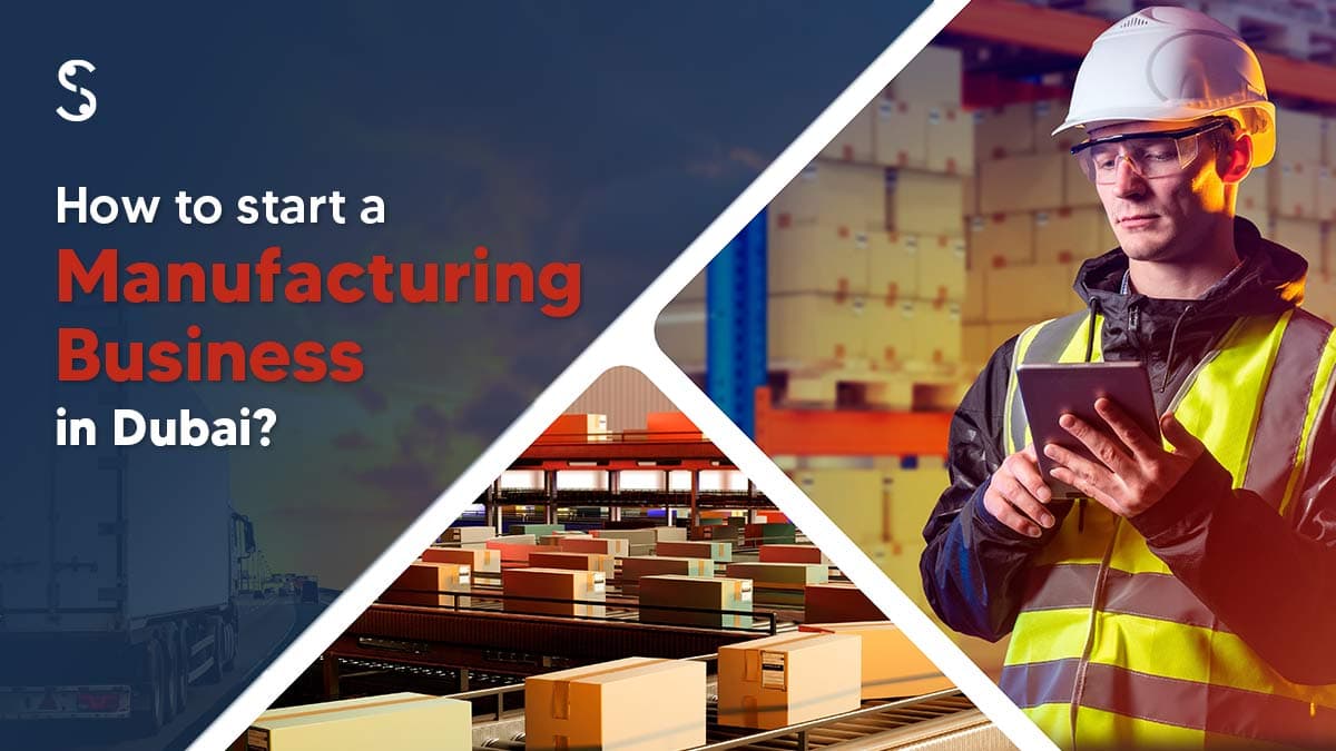 How to Start a Manufacturing Business in Dubai? How to Start a Manufacturing Business in Dubai?