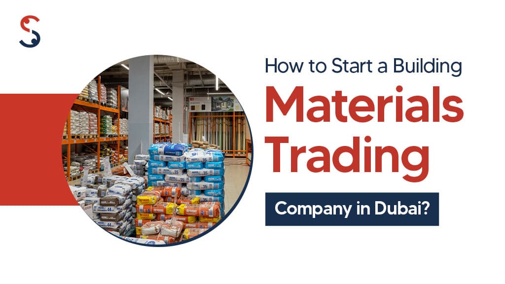 Start a Building Materials Trading Company in Dubai Start a Building Materials Trading Company in Dubai