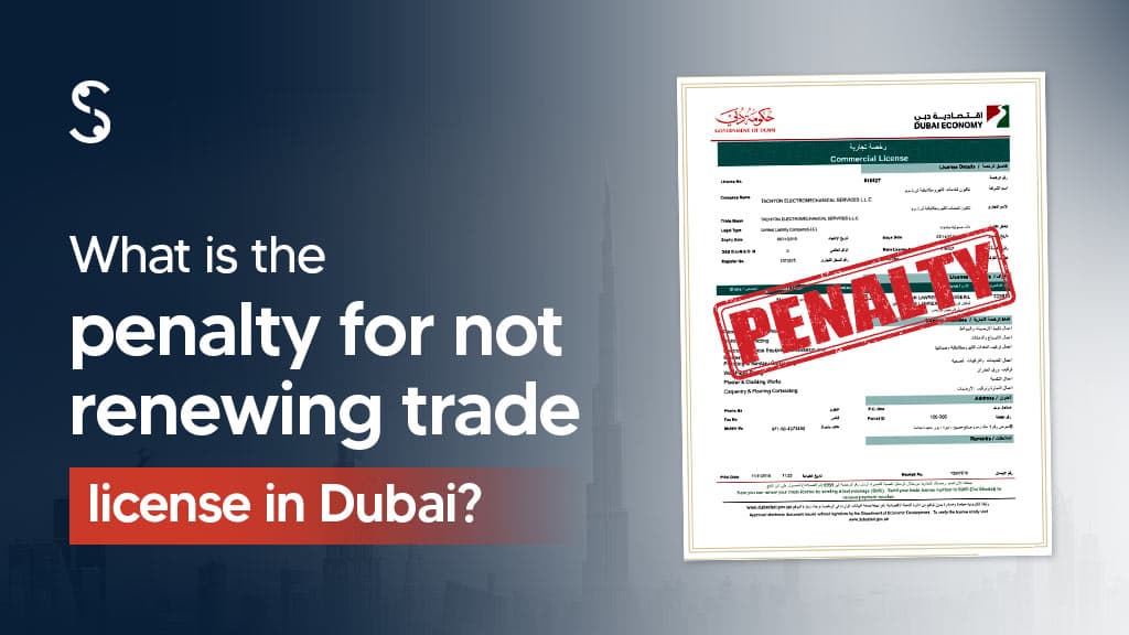 What is the penalty for not renewing a trade license in Dubai? What is the penalty for not renewing a trade license in Dubai?