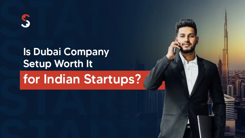 Is Dubai Company Setup Worth It for Indian Startups? Is Dubai Company Setup Worth It for Indian Startups?