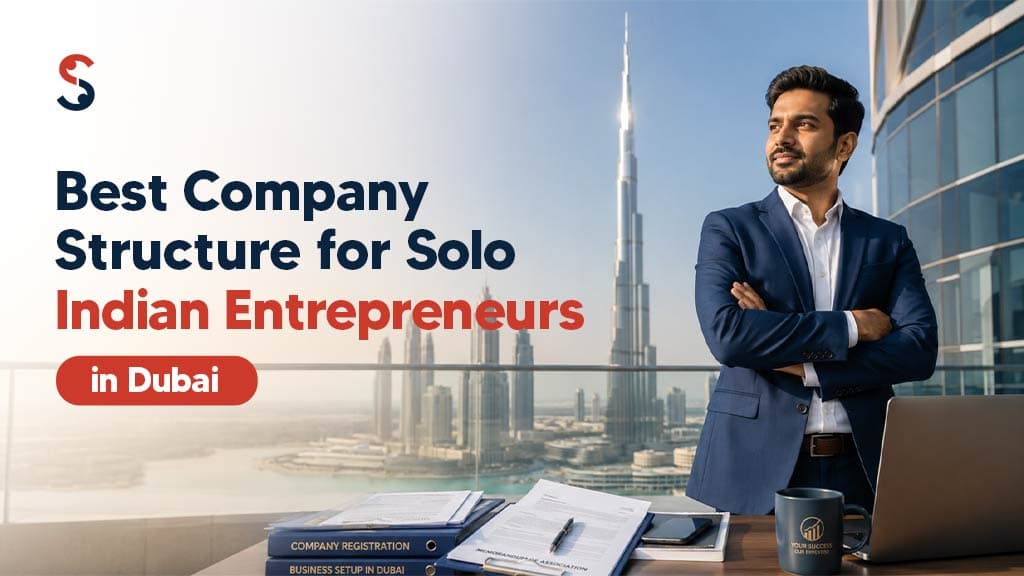 Best Company Structure for Solo Indian Entrepreneurs in Dubai Best Company Structure for Solo Indian Entrepreneurs in Dubai