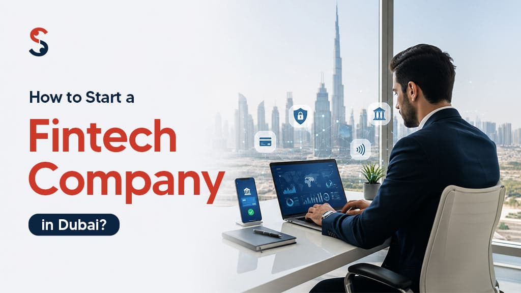 How to Start a Fintech Company in Dubai? How to Start a Fintech Company in Dubai?