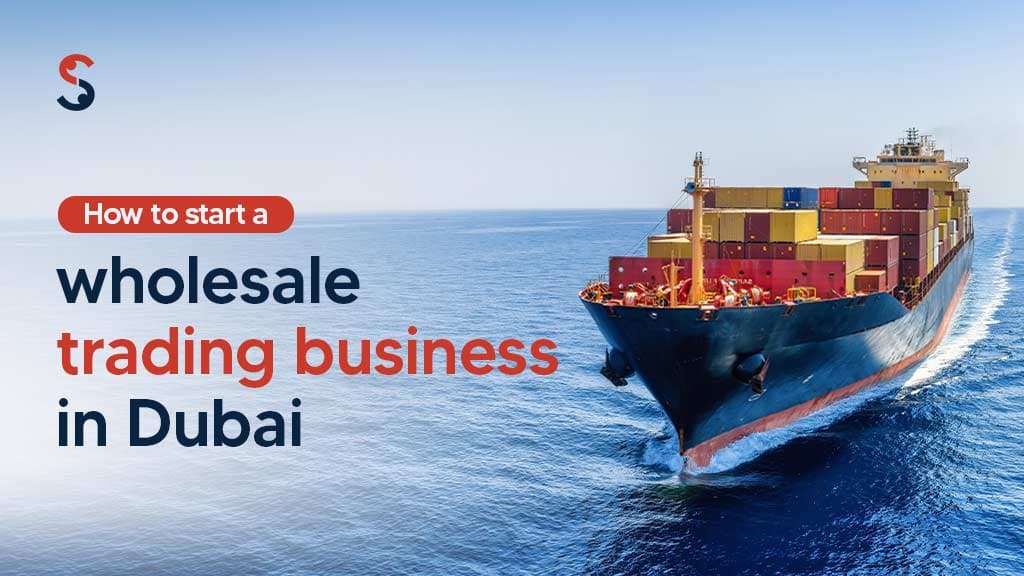 How to Start a Wholesale Trading Business in Dubai How to Start a Wholesale Trading Business in Dubai