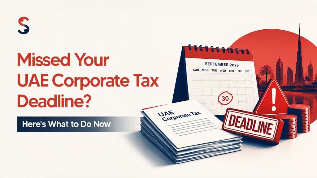 Missed the 30 September 2026 UAE Corporate Tax Deadline? Missed the 30 September 2026 UAE Corporate Tax Deadline?