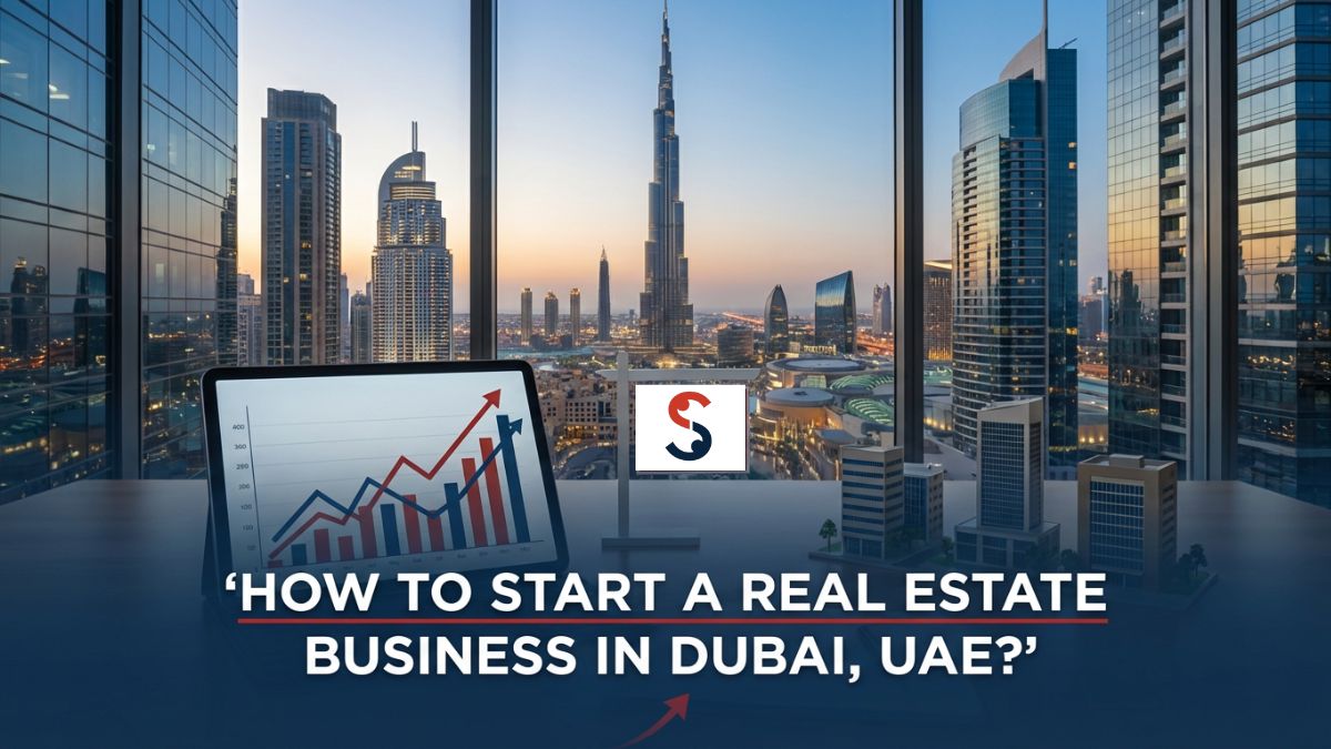  How to Start a Real Estate Business in Dubai, UAE?
