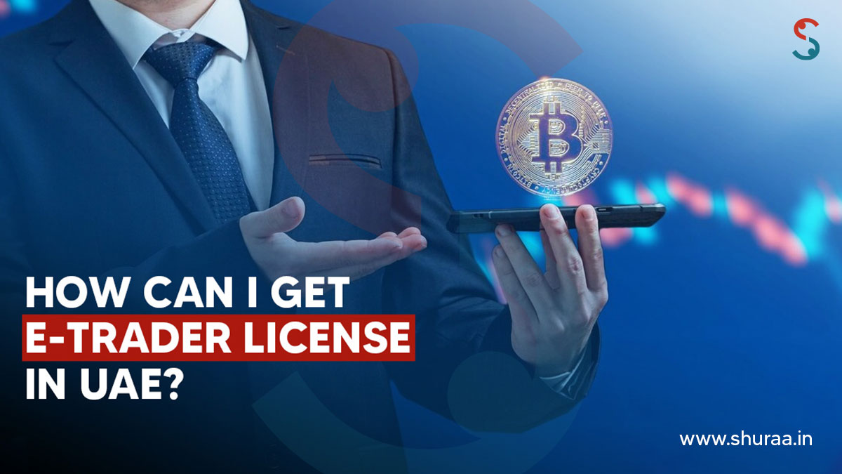  How to apply for an E-Trader License in Dubai?