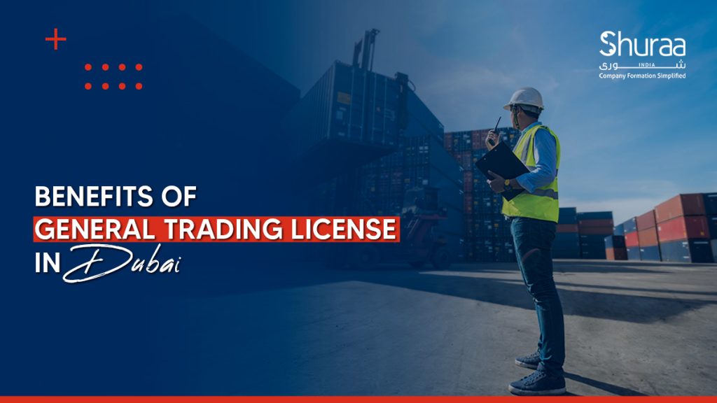 Benefits Of General Trading License in Dubai