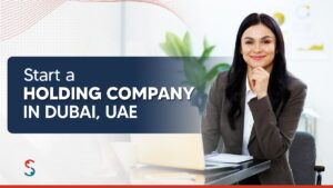 How to Start a Holding Company in Dubai? : Guide 2025