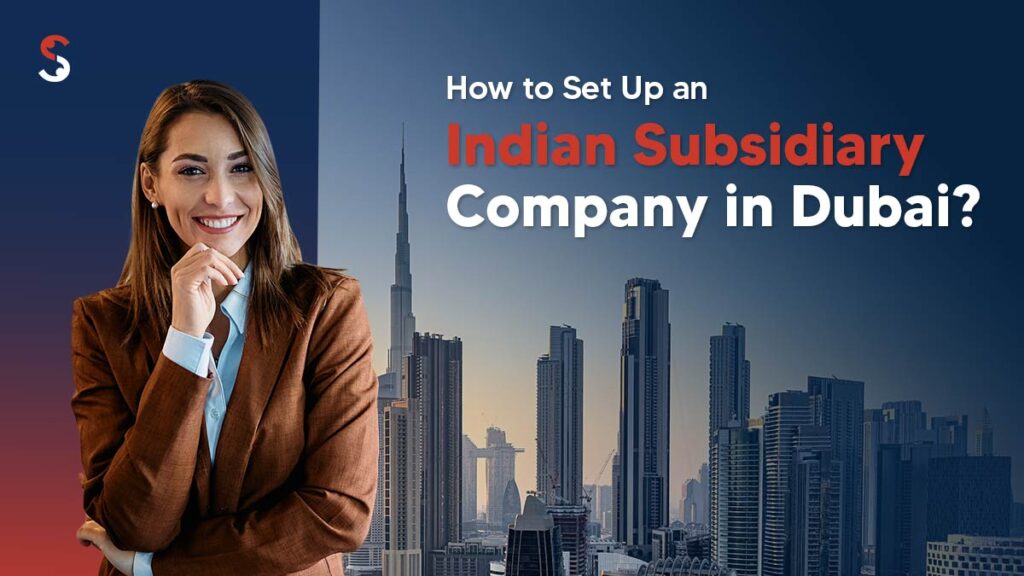 Set Up an Indian Subsidiary Company in Dubai