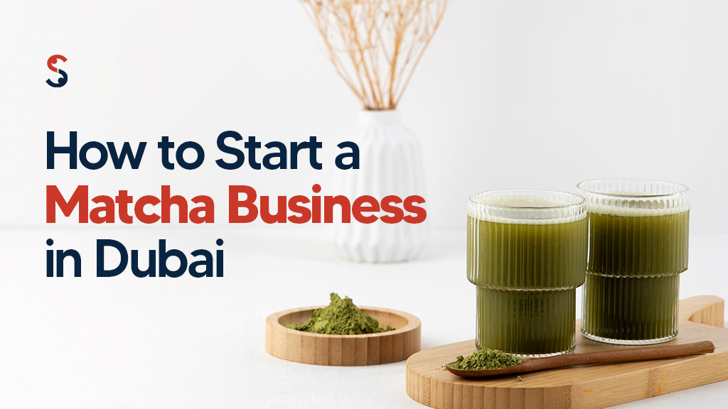 How to Start a Matcha Business in Dubai?