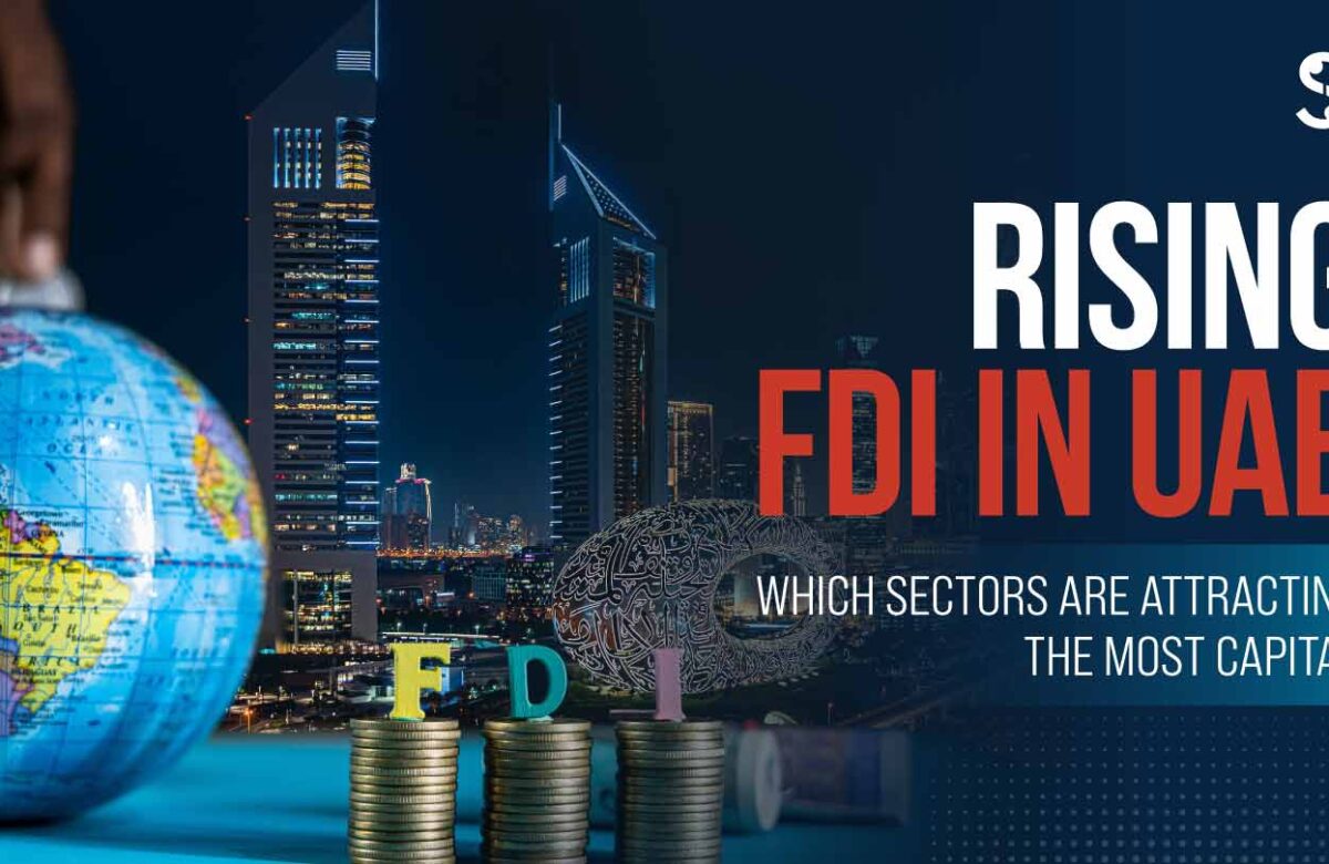  Rising FDI in UAE: Which Sectors Are Attracting the Most Capital